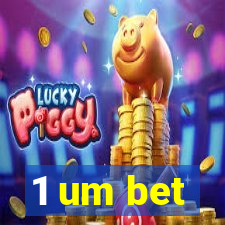 1 um bet